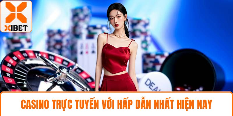 Casino trực tuyến với hấp dẫn nhất hiện nay