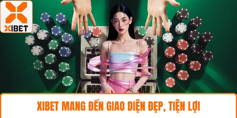 XIBET mang đến giao diện đẹp, tiện lợi