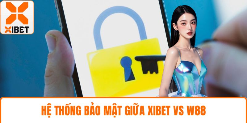 Hệ thống bảo mật giữa XIBET vs w88