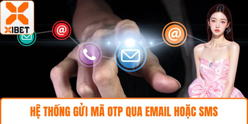 Hệ thống gửi mã OTP qua email hoặc SMS