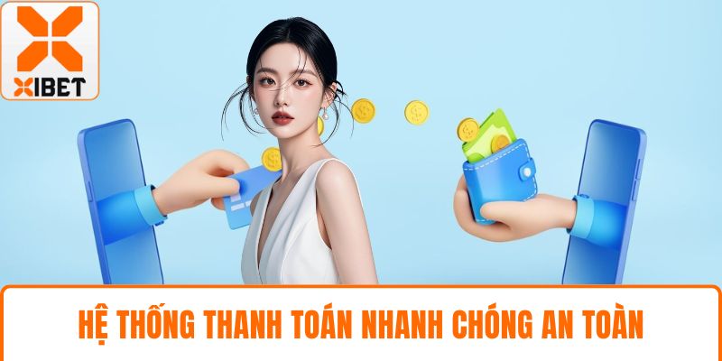 Hệ thống thanh toán nhanh chóng an toàn