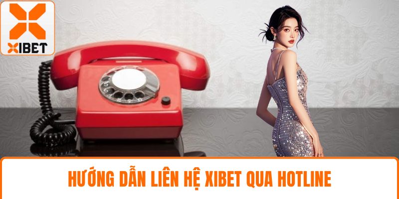 Hướng dẫn liên hệ XIBET qua hotline