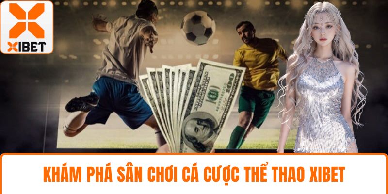 Khám phá sân chơi cá cược thể thao XIBET
