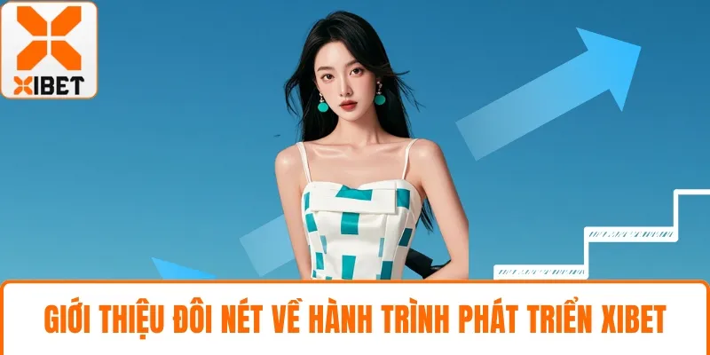Giới thiệu đôi nét về hành trình phát triển XIBET