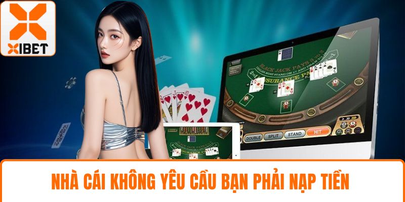 Nhà cái không yêu cầu bạn phải nạp tiền