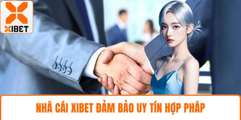 Nhà cái XIBET đảm bảo uy tín hợp pháp