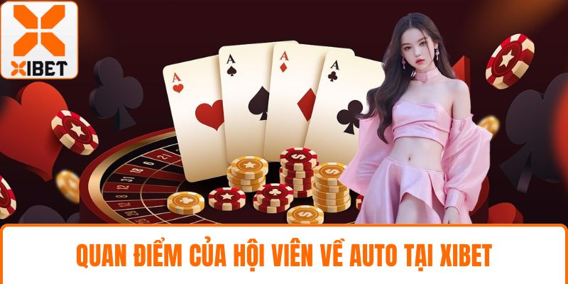 Quan điểm của hội viên về auto tại XIBET