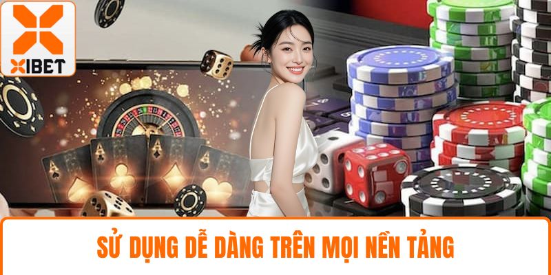 Sử dụng dễ dàng trên mọi nền tảng