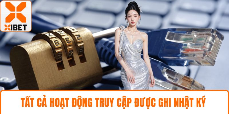 Tất cả hoạt động truy cập được ghi nhật ký