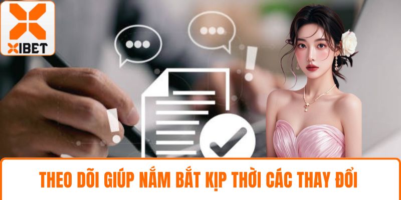 Theo dõi giúp nắm bắt kịp thời các thay đổi