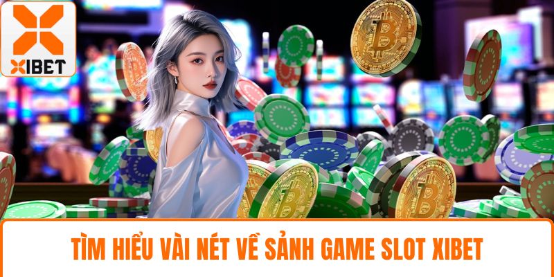 Tìm hiểu vài nét về sảnh game slot XIBET