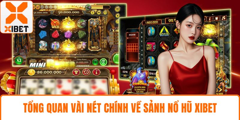Tổng quan vài nét chính về sảnh nổ hũ XIBET