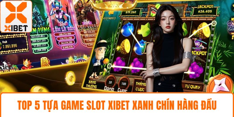 Top 5 tựa game slot XIBET xanh chín hàng đầu