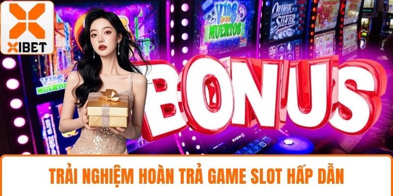 Trải nghiệm hoàn trả game slot hấp dẫn