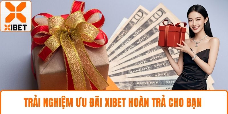 Trải nghiệm ưu đãi XIBET hoàn trả cho bạn