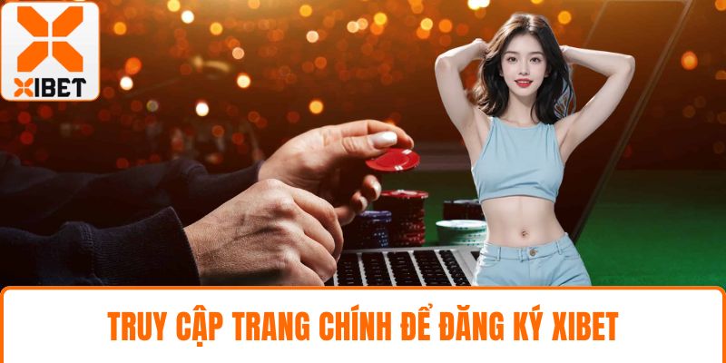 Truy cập trang chính để đăng ký XIBET
