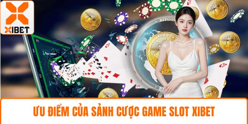 Ưu điểm của sảnh cược game slot XIBET