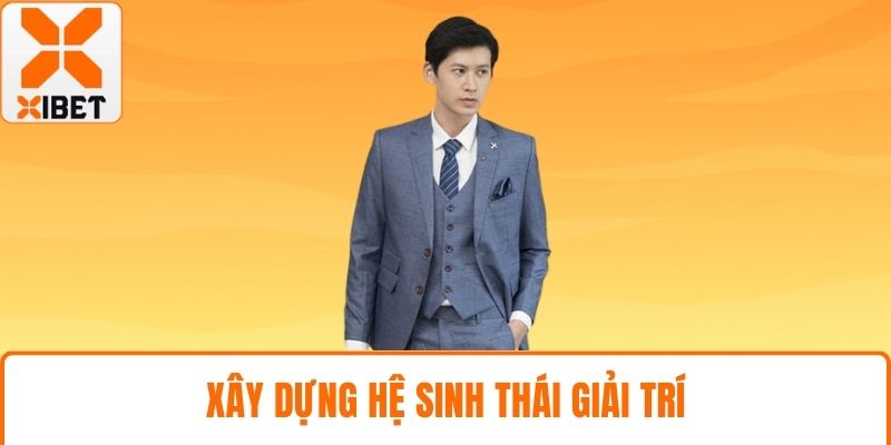 Xây dựng hệ sinh thái giải trí