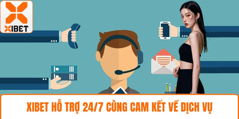 XIBET hỗ trợ 24/7 cùng cam kết về dịch vụ